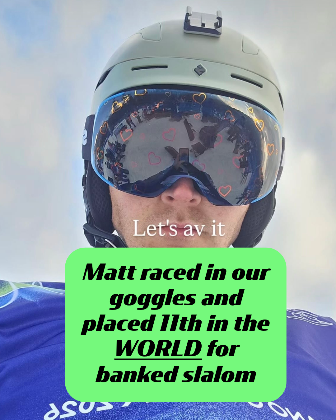 A low-angle selfie of Matt Hamilton in his Paralympic gear and heart-patterned goggles from Skoggl against a cloudy sky. Text on the photo says "Let's av it." A green box explains he placed 11th in the world for banked slalom while wearing Skoggl goggles.