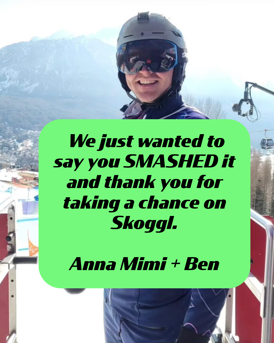 A photo of a smiling Paralympic athlete Matt Hamilton in full snowboarding gear with snow-capped mountains in the background. He is wearing custom Skoggl ski and snowboard goggles featuring a blue frame, black strap, and reflective lenses decorated with orange and red heart outlines. A large green text box from the Skoggl founders reads: 'We just wanted to say you SMASHED it and thank you for taking a chance on Skoggl. Anna Mimi + Ben.'"